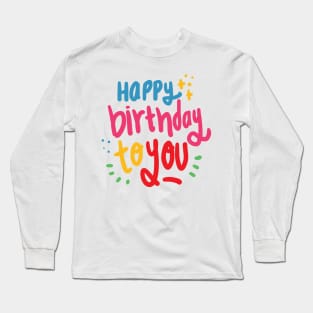 Happy Birthday To You Long Sleeve T-Shirt